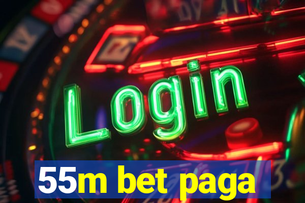 55m bet paga